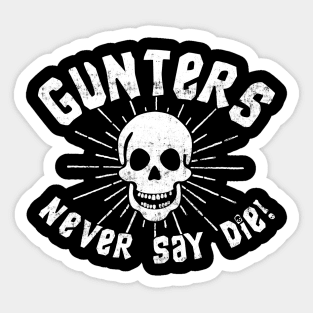 Gunters Never Say Die! Sticker